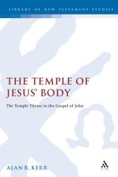 book The Temple of Jesus' Body: The Temple Theme in the Gospel of John