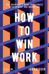 book How To Win Work: The Architect's Guide to Business Development and Marketing