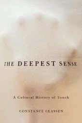 book The Deepest Sense: A Cultural History of Touch