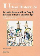 book La justice dans une ville du Nord du Royaume de France au Moyen Âge: Étude sur la pratique judiciaire à Saint-Quentin (fin XIe - début XVe siècle)