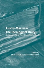 book Austro-Marxism: The Ideology of Unity, Volume 2: Changing the World: The Politics of Austro-Marxism