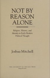 book Not by Reason Alone Religion: History, and Identity in Early Modern Political Thought