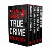 book The Ryan Green True Crime Collection: Volume 1 (Harold Shipman; Colombian Killers; Fred and Rose West; The Kurim Case)