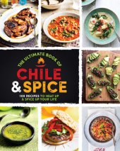 book The Ultimate Book of Chile & Spice: 100 Recipes to Heat Up & Spice Up Your Life