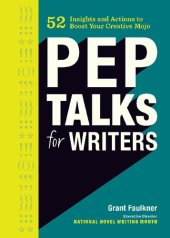 book Pep Talks for Writers: 52 Insights and Actions to Boost Your Creative Mojo