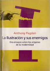 book La ilustración y sus enemigos : dos ensayos sobre los orígenes de la modernidad