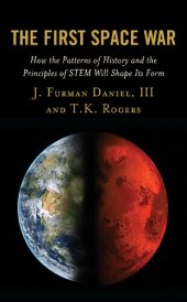 book The First Space War: How the Patterns of History and the Principles of STEM Will Shape Its Form