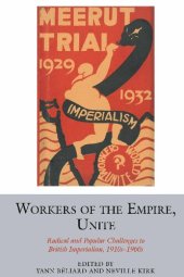 book Workers of the Empire, Unite: Radical and Popular Challenges to British Imperialism, 1910s-1960s