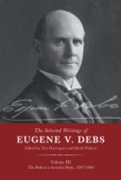 book The Selected Works of Eugene V. Debs Vol. III: The Path to a Socialist Party, 1897-1904