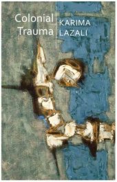 book Colonial Trauma: A Study of the Psychic and Political Consequences of Colonial Oppression in Algeria