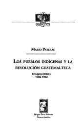 book Los pueblos indígenas y la revolución guatemalteca : ensayos étnicos 1982-1992