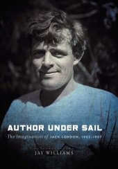 book Author Under Sail: The Imagination of Jack London, 1902-1907