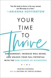 book Your Time to Thrive: End Burnout, Increase Well-being, and Unlock Your Full Potential with the New Science of Microsteps