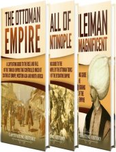 book Ottoman Empire: A Captivating Guide to the Rise and Fall of the Ottoman Empire, The Fall of Constantinople, and the Life of Suleiman the Magnificent