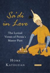 book Sa'di in Love: The Lyrical Verses of Persia's Master Poet