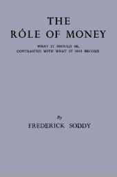 book The Role of Money: What It Should Be, Contrasted With What It Has Become