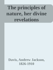 book The Principles of Nature, Her Divine Revelations, and a Voice to Mankind