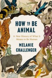 book How to Be Animal: A New History of What It Means to Be Human