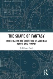 book The Shape of Fantasy: Investigating the Structure of American Heroic Epic Fantasy