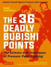 book The 36 Deadly Bubishi Points: The Science and Technique of Pressure Point Fighting - Defend Yourself Against Pressure Point Attacks!