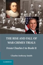 book The Rise And Fall Of War Crimes Trials: From Charles I To Bush II