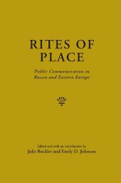 book Rites of Place: Public Commemoration in Russia and Eastern Europe