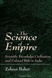 book The Science of Empire: Scientific Knowledge, Civilization, and Colonial Rule in India