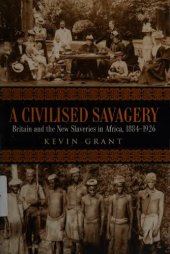 book A Civilised Savagery: Britain and the New Slaveries in Africa, 1884-1926