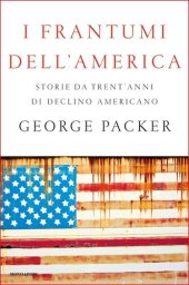 book I frantumi dell'America. Storie da trent'anni di declino americano