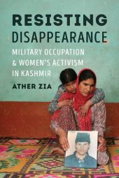 book Resisting Disappearance: Military Occupation and Women's Activism in Kashmir