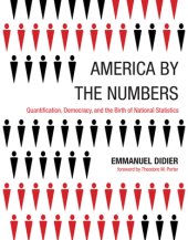 book America by the Numbers: Quantification, Democracy, and the Birth of National Statistics