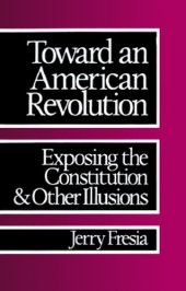 book Toward an American Revolution: Exposing the Constitution and Other Illusions