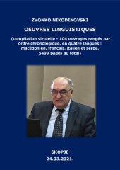 book Oeuvres linguistiques (compilation virtuelle - 104 ouvrages rangés par ordre chronologique, en quatre langues - macédonien, français, italien et serbe, 5499 pages au total), Skopje, 24.03.2021