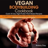 book Vegan Bodybuilding Cookbook: Quick & Easy High-Protein Plant-Based Recipes for Vegan & Vegetarian Bodybuilders, Athletes, Fitness and Sports Enthusiast.