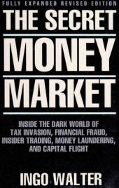 book The Secret Money Market: Inside the Dark World of Tax Evasion, Financial Fraud, Insider Trading, Money Laundering, and Capital Flight