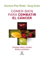 book Comer bien para combatir el cáncer: Consejos útiles y recetas fáciles y prácticas