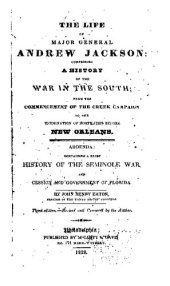 book The Life of Major-General Andrew Jackson: Comprising a History of the War in the South; from the commencement of the Creek Campaign to the termination of hostilities before New Orleans