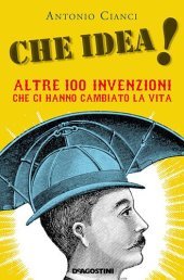 book Che idea! Altre 100 invenzioni che ci hanno cambiato la vita