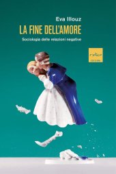 book La fine dell'amore. Sociologia delle relazioni negative