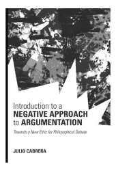 book Introduction to a Negative Approach to Argumentation: Towards a New Ethic for Philosophical Debate