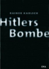 book Hitlers Bombe: Die geheime Geschichte der deutschen Kernwaffenversuche