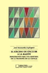 book El exceso de excluir a la razón : reflexiones para una historia de la filosofía de la ciencia