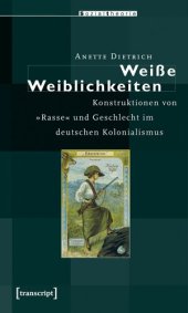 book Weiße Weiblichkeiten: Konstruktionen von »Rasse« und Geschlecht im deutschen Kolonialismus