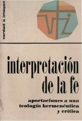 book Interpretacion de la fe: aportaciones a una teología hermenéutica y crítica