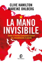 book La mano invisibile. Come il Partito Comunista Cinese sta rimodellando il mondo