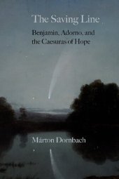 book The Saving Line: Benjamin, Adorno, and the Caesuras of Hope