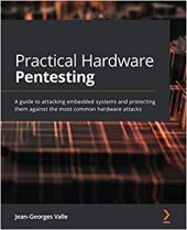 book Practical Hardware Pentesting - A Guide to Attacking Embedded Systems and Protecting Them Against the Most Common Hardware Attacks