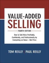 book Value-Added Selling: How to Sell More Profitably, Confidently, and Professionally by Competing on Value - Not Price