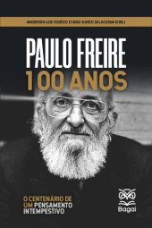 book PAULO FREIRE 100 ANOS: o centenário de um pensamento intempestivo