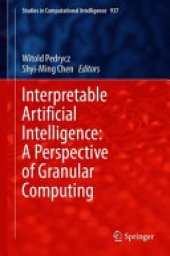 book Interpretable Artificial Intelligence: A Perspective of Granular Computing